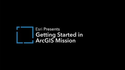 Thumbnail for Getting Started with ArcGIS Mission