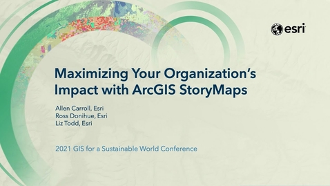 Thumbnail for entry Maximizing Your Organization’s Impact with ArcGIS StoryMaps