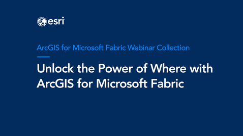 Thumbnail for Unlock the Power of Where with ArcGIS for Microsoft Fabric Webinar
