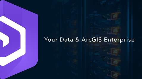 Thumbnail for Your Data &amp; ArcGIS Enterprise