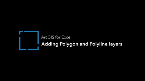 Thumbnail for Adding Polygon and Polyline layers in ArcGIS for Excel
