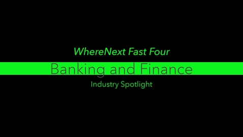 Thumbnail for entry WhereNext Fast Four: Banking and Finance in Focus