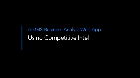 Thumbnail for Using competitive intel in ArcGIS Business Analyst Web App