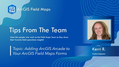 Thumbnail for entry Tips from the Team | Adding ArcGIS Arcade to Your Field Maps Forms