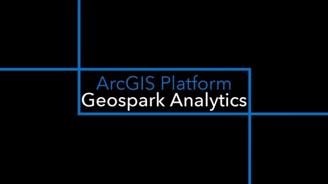 Thumbnail for Geospark Analytics: Why Esri?
