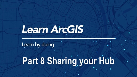 Thumbnail for entry Build an ArcGIS Hub: Sharing Your ArcGIS Hub