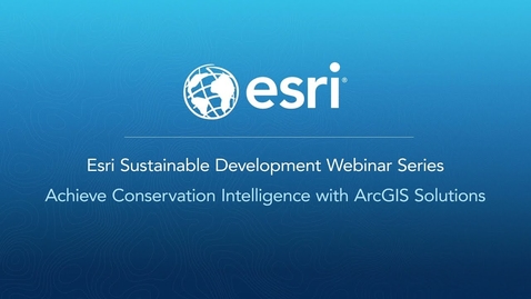 Thumbnail for entry Achieve Conservation Intelligence with ArcGIS Solutions