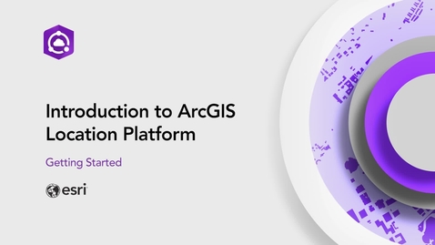 Thumbnail for Introduction to ArcGIS Location Platform - Getting started