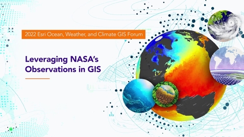 Thumbnail for entry  Leveraging NASA’s Observations in GIS