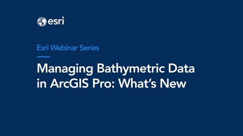 Thumbnail for entry Managing Bathymetric Data in ArcGIS Pro: What's New