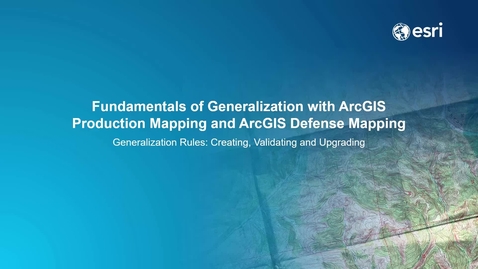 Thumbnail for entry 5-Create, Validate, Upgrade Generalization Rules in ArcGIS Production Mapping and ArcGIS Defense Mapping