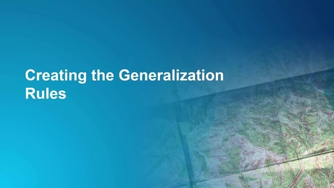 Thumbnail for 5-Create, Validate, Upgrade Generalization Rules in ArcGIS Production Mapping and ArcGIS Defense Mapping