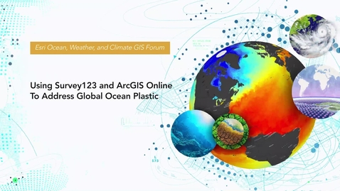 Thumbnail for entry Using Survey123 and ArcGIS Online to Address Global Ocean Plastic