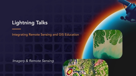 Thumbnail for Lightning Talks: Integrating Remote Sensing and GIS Education - Notes from the Field