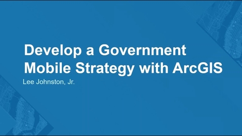 Thumbnail for Develop a Mobile Strategy with ArcGIS– ELA Webinar Series