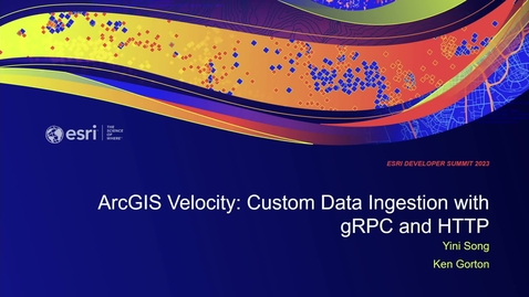 Thumbnail for ArcGIS Velocity: Custom Data Ingestion with gRPC and HTTP