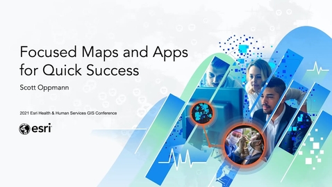 Thumbnail for entry Focused Maps and Apps for Quick Success | Scott Oppmann, Esri