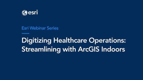Thumbnail for Digitizing Healthcare Operations: Streamlining with ArcGIS Indoors