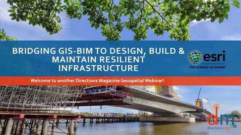 Thumbnail for entry Bridging GIS-BIM to Design, Build &amp; Maintain Resilient Infrastructure: Esri &amp; Autodesk Webinar