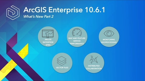 Thumbnail for What's New in ArcGIS Enterprise 10.6.1 Video Part 2