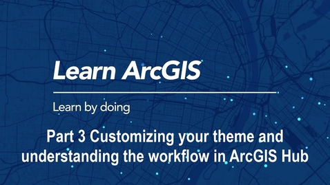 Thumbnail for entry Build an ArcGIS Hub: Customizing Your Theme and Understanding the Workflow in ArcGIS Hub