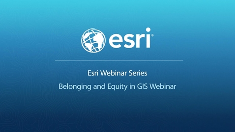 Thumbnail for Belonging and Equity in GIS Webinar