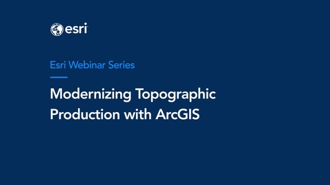 Thumbnail for Modernizing Topographic Production with ArcGIS Webinar