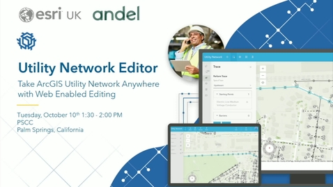 Thumbnail for Take ArcGIS Utility Network Anywhere with Web Enabled Editing – Esri UK &amp; Andel