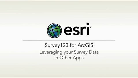 Thumbnail for ArcGIS Survey123: Leveraging Your Survey Data in Other Apps