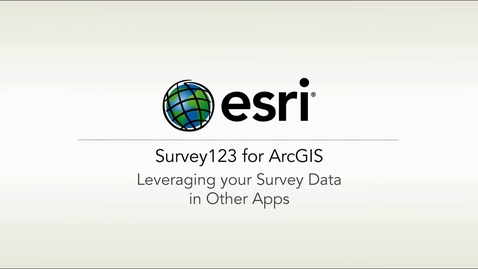 Thumbnail for entry ArcGIS Survey123: Leveraging Your Survey Data in Other Apps