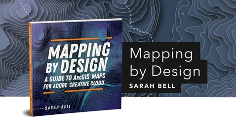 Thumbnail for Mapping by Design: A Guide to ArcGIS Maps for Adobe Creative Cloud | Official Esri Press Trailer