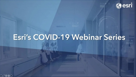 Thumbnail for entry Webinar for Esri COVID-19 Solutions for Healthcare