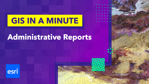 Thumbnail for GIS in a Minute: Administrative Reports