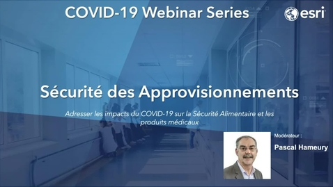 Thumbnail for entry Webinar in French - Esri COVID-19 Solutions for Supply Security