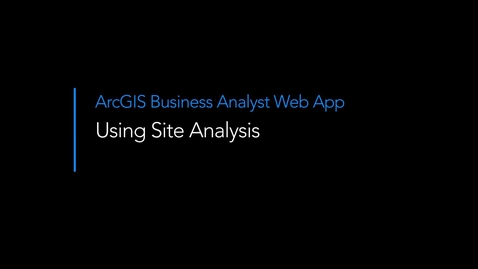 Thumbnail for Using site analysis in ArcGIS Business Analyst Web App