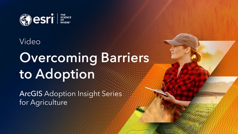 Thumbnail for entry ArcGIS Adoption Strategy Insight Series: Overcoming Barriers to Adoption