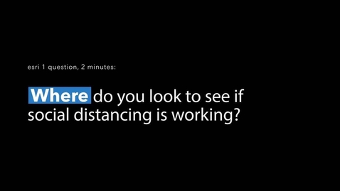 Thumbnail for Esri: 1 Question, 2 Minutes - Is social distancing working?