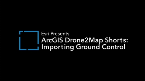Thumbnail for ArcGIS Drone2Map Shorts - Importing Ground Control