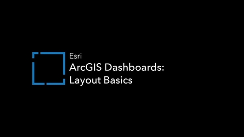 Thumbnail for entry ArcGIS Dashboards: Layout Basics