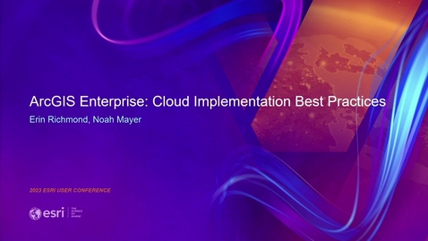 Thumbnail for entry ArcGIS Enterprise: Cloud Implementation Best Practices