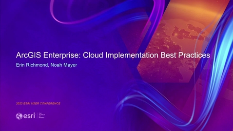 Thumbnail for ArcGIS Enterprise: Cloud Implementation Best Practices