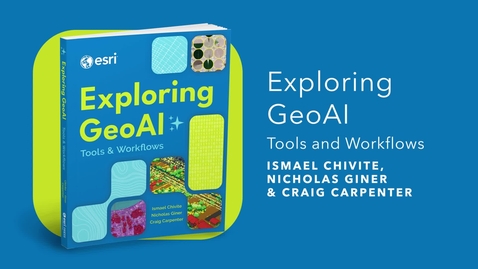 Thumbnail for Exploring GeoAI: Tools and Workflows | Official Esri Press Trailer
