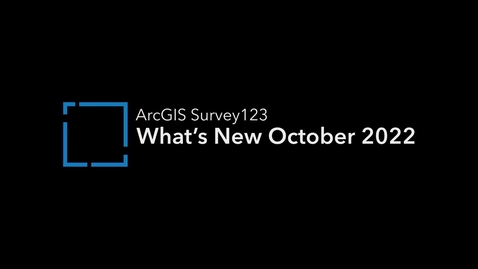 Thumbnail for What's New in ArcGIS Survey123 (October 2022)