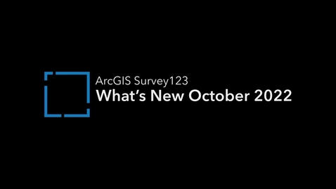 Thumbnail for entry What's New in ArcGIS Survey123 (October 2022)