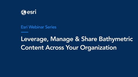 Thumbnail for Leverage, Manage, and Share Bathymetric Content across Your Organization Webinar