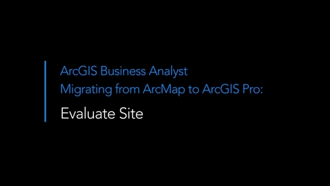 Thumbnail for entry Migrating from ArcMap to ArcGIS Pro: Evaluate Site