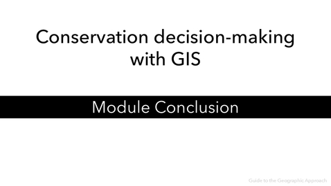 Thumbnail for Conservation decision-making with GIS - Module Conclusion