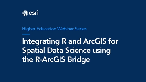Thumbnail for Webinar: Integrating R and ArcGIS for Spatial Data Science Using the R-ArcGIS Bridge
