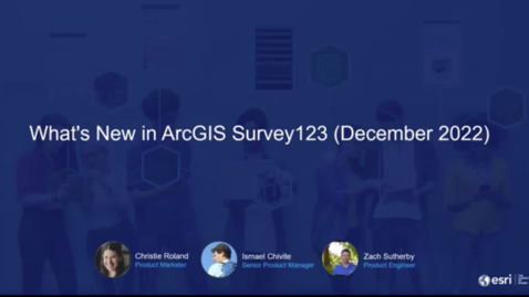 Thumbnail for What's New in Survey123 December 2022 Webinar