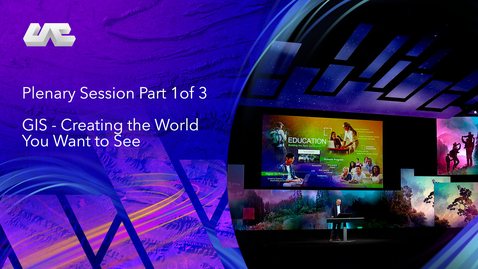 Thumbnail for entry Plenary Session Part 1 of 3: GIS - Creating the World You Want to See